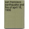 San Francisco Earthquake and Fire of April 18, 1906 by Richard Lewis Humphrey