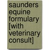 Saunders Equine Formulary [With Veterinary Consult] door Derek Knottenbelt