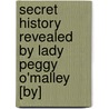Secret History Revealed By Lady Peggy O'Malley [By] by Charles Norris Williamson