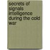 Secrets Of Signals Intelligence During The Cold War