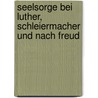 Seelsorge bei Luther, Schleiermacher und nach Freud by Hans Martin Dober