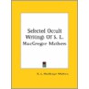 Selected Occult Writings Of S. L. Macgregor Mathers door Samuel Liddell MacGregor Mathers