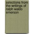 Selections From The Writings Of Ralph Waldo Emerson