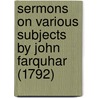 Sermons On Various Subjects By John Farquhar (1792) by John Farquhar