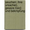 Seuchen; Ihre Ursachen, Geseze £Sic] Und Bekmpfung by Friedrich Oesterlen