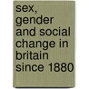 Sex, Gender And Social Change In Britain Since 1880 door Lesley A. Hall