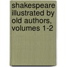 Shakespeare Illustrated by Old Authors, Volumes 1-2 door William Lowes Rushton