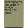 Shakespeare's Lost Years In London 1586-1592 (1920) door Arthur Acheson