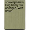 Shakespeare's King Henry Viii, Abridged, With Notes door Shakespeare William Shakespeare