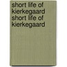 Short Life of Kierkegaard Short Life of Kierkegaard door Walter Macon Lowrie