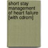 Short Stay Management Of Heart Failure [with Cdrom]