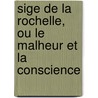 Sige de La Rochelle, Ou Le Malheur Et La Conscience door Stphanie Flicit Genlis