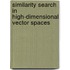 Similarity Search In High-Dimensional Vector Spaces