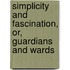 Simplicity And Fascination, Or, Guardians And Wards