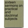 Sixteen Sermons On Practical And Doctrinal Subjects door Benjamin Thomas Holcott Cole