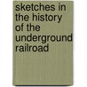 Sketches In The History Of The Underground Railroad door W. McKinstry