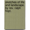 Sketches Of Life And Landscape. By Rev. Ralph Hoyt. by Ralph Hoyt