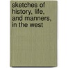 Sketches of History, Life, and Manners, in the West by Professor James Hall
