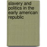 Slavery And Politics In The Early American Republic door Matthew Mason