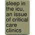 Sleep In The Icu, An Issue Of Critical Care Clinics