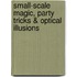 Small-Scale Magic, Party Tricks & Optical Illusions