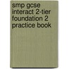 Smp Gcse Interact 2-Tier Foundation 2 Practice Book door School Mathematics Project