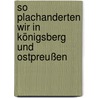 So plachanderten wir in Königsberg und Ostpreußen by Ulrich Wittkowski