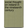 Social Thought On Ireland In The Nineteenth Century door Seamas O. Siochain