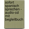 Sofort Spanisch Sprechen - Audio-cd Mit Begleitbuch door Onbekend