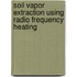 Soil Vapor Extraction Using Radio Frequency Heating