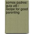 Somos padres! Guia util / Recipe for Good Parenting