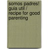 Somos padres! Guia util / Recipe for Good Parenting door Cheryl Saban