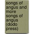 Songs of Angus and More Songs of Angus (Dodo Press)