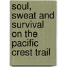 Soul, Sweat and Survival on the Pacific Crest Trail door Bob Holtel