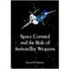 Space Control And The Role Of Antisatellite Weapons door Steven R. Petersen