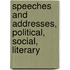 Speeches and Addresses, Political, Social, Literary