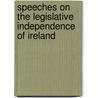 Speeches on the Legislative Independence of Ireland door Thomas Francis Meagher
