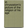 St. Chrysostom's Picture of the Religion of His Age by Unknown