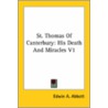 St. Thomas Of Canterbury: His Death And Miracles V1 by Edwin Abbott Abbott