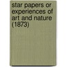 Star Papers Or Experiences Of Art And Nature (1873) door Henry Ward Beecher