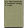 Star Wars Clone Wars  Stand Aside - Bounty Hunters! door Dk Publishing