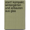 Start! Kompakt. Wintergärten und Anbauten aus Glas by Beate Bühl