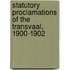 Statutory Proclamations of the Transvaal, 1900-1902
