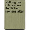 Stellung Der Rzte an Den Ffentlichen Irrenanstalten door Hugo Hoppe