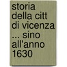 Storia Della Citt Di Vicenza ... Sino All'anno 1630 door Silvestro Castellini