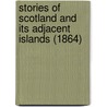 Stories Of Scotland And Its Adjacent Islands (1864) door Hannah Ransome Geldart