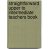 Straightforward Upper To Intermediate Teachers Book door Scrivener J
