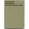 Strategischer Erfolgsfaktor Informationstechnologie door Dietmar Moch