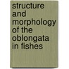 Structure And Morphology Of The Oblongata In Fishes door Benjamin Freeman Kingsbury