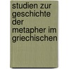 Studien Zur Geschichte Der Metapher Im Griechischen door Hugo Blümner